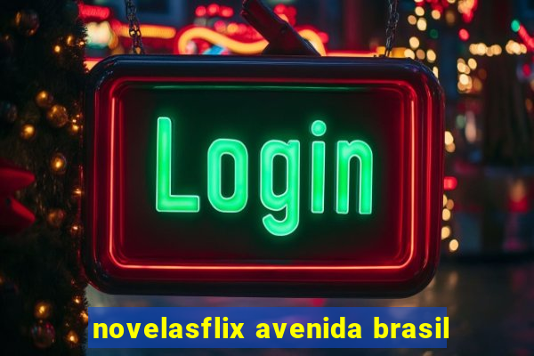 novelasflix avenida brasil